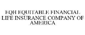 EQH EQUITABLE FINANCIAL LIFE INSURANCE COMPANY OF AMERICA