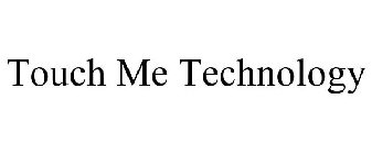 TOUCH ME TECHNOLOGY