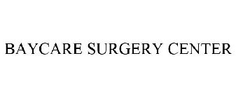 BAYCARE SURGERY CENTER