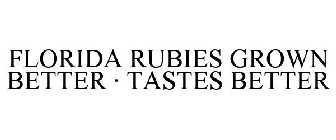FLORIDA RUBIES GROWN BETTER · TASTES BETTER