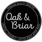 OAK & BRIAR CRAFTED · DURABLE · SOFTER WASH AFTER WASH PREMIUM QUALITY BEDDING