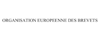 ORGANISATION EUROPEENNE DES BREVETS