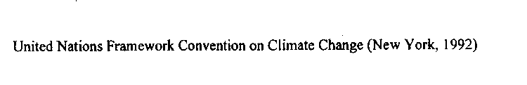 UNITED NATIONS FRAMEWORK CONVENTION ON CLIMATE CHANGE (NEW YORK, 1992)