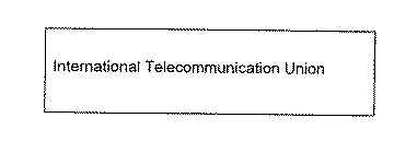 INTERNATIONAL TELECOMMUNICATION UNION