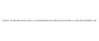 EUROPÄISCHE ORGANISATION FÜR ASTRONOMISCHE FORSCHUNG IN DER SÜDLIICHEN HEMISPHÄRE