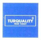 TURQUALITY FROM TURKEY