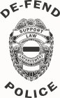 DE-FEND POLICE SUPPORT LAW ENFORCEMENT