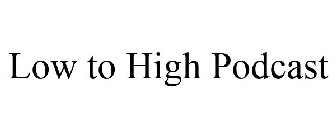 LOW TO HIGH PODCAST