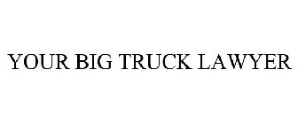 YOUR BIG TRUCK LAWYER