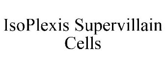 ISOPLEXIS SUPERVILLAIN CELLS