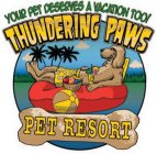 YOUR PET DESERVES A VACATION TOO! THUNDERING PAWS PET RESORT