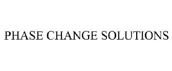 PHASE CHANGE SOLUTIONS