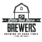 LITTLE RED BARN BREWERS BREWING UP GOOD TIMES