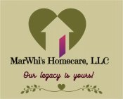 MARWHI'S HOMECARE, LLC OUR LEGACY IS YOURS!