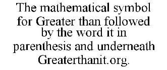 THE MATHEMATICAL SYMBOL FOR GREATER THAN FOLLOWED BY THE WORD IT IN PARENTHESIS AND UNDERNEATH GREATERTHANIT.ORG.