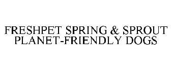 FRESHPET SPRING & SPROUT PLANET-FRIENDLY DOGS