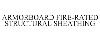 ARMORBOARD FIRE-RATED STRUCTURAL SHEATHING