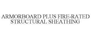 ARMORBOARD PLUS FIRE-RATED STRUCTURAL SHEATHING