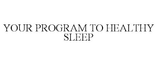 YOUR PROGRAM TO HEALTHY SLEEP