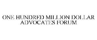ONE HUNDRED MILLION DOLLAR ADVOCATES FORUM