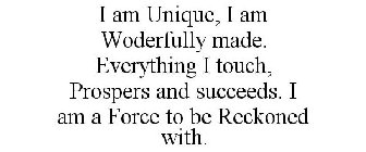 I AM UNIQUE I AM WONDERFULLY MADE EVERYTHING I TOUCH PROSPERS AND SUCCEEDS I AM A FORCE TO BE RECKONED WITH