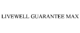 LIVEWELL GUARANTEE MAX