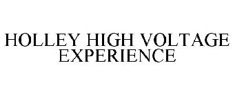 HOLLEY HIGH VOLTAGE EXPERIENCE
