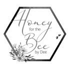 HONEY FOR THE BEE BY DEE