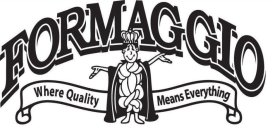 FORMAGGIO WHERE QUALITY MEANS EVERYTHING