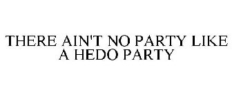 THERE AIN'T NO PARTY LIKE A HEDO PARTY