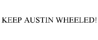 KEEP AUSTIN WHEELED!