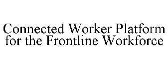 CONNECTED WORKER PLATFORM FOR THE FRONTLINE WORKFORCE