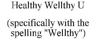 HEALTHY WELLTHY U (SPECIFICALLY WITH THE SPELLING 