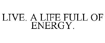 LIVE. A LIFE FULL OF ENERGY.