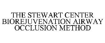 THE STEWART CENTER BIOREJUVENATION AIRWAY OCCLUSION METHOD