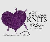 PASSION KNITS YARN EST. 2018 FOR THE PASSIONATE CRAFTER...