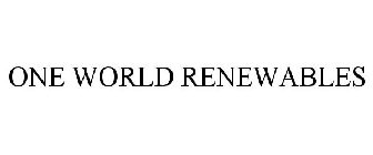 ONE WORLD RENEWABLES