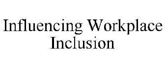 INFLUENCING WORKPLACE INCLUSION