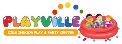 PLAYVILLE KIDS INDOOR PLAY & PARTY CENTER