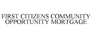 FIRST CITIZENS COMMUNITY OPPORTUNITY MORTGAGE