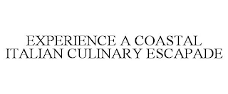 EXPERIENCE A COASTAL ITALIAN CULINARY ESCAPADE