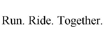 RUN. RIDE. TOGETHER.