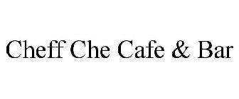 CHEFF CHE CAFE & BAR