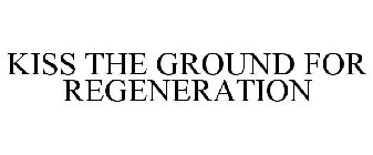KISS THE GROUND FOR REGENERATION