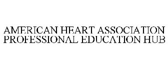 AMERICAN HEART ASSOCIATION PROFESSIONAL EDUCATION HUB