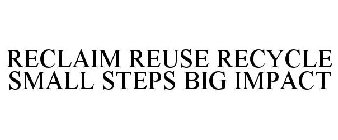 RECLAIM REUSE RECYCLE SMALL STEPS BIG IMPACT