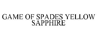 GAME OF SPADES YELLOW SAPPHIRE