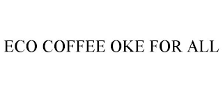 ECO COFFEE OKE FOR ALL