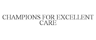 CHAMPIONS FOR EXCELLENT CARE