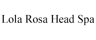 LOLA ROSA HEAD SPA